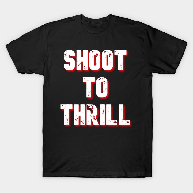 Shoot To Thrill Design T-Shirt by greygoodz